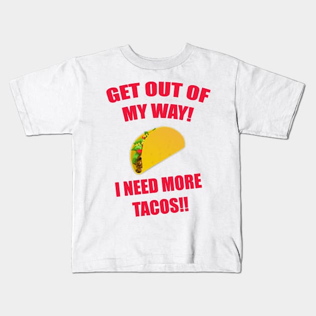 GET OUT OF MY WAY I NEED MORE TACOS RED Kids T-Shirt by Prairie Ridge Designs